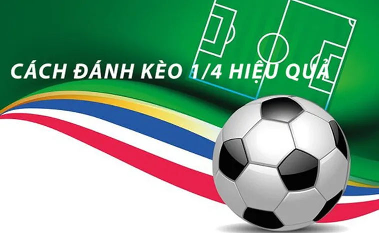 Hướng Dẫn Cách Chơi Kèo Chấp 0.25 Hiệu Quả Nhất Để Luôn Giành Lợi Thế