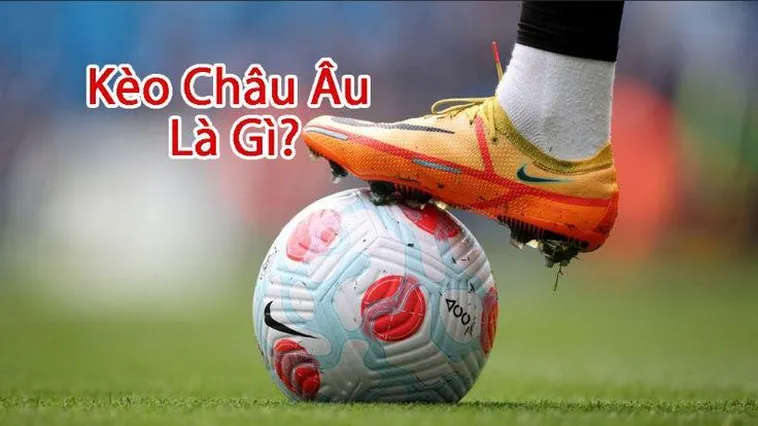 Chinh Phục Kèo Châu Âu Với Những Chiến Thuật Phân Tích Đỉnh Cao Nhất