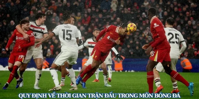 Quy Định Về Thời Gian Trận Đấu Bóng Đá Và Những Phút Bù Giờ Kịch Tính